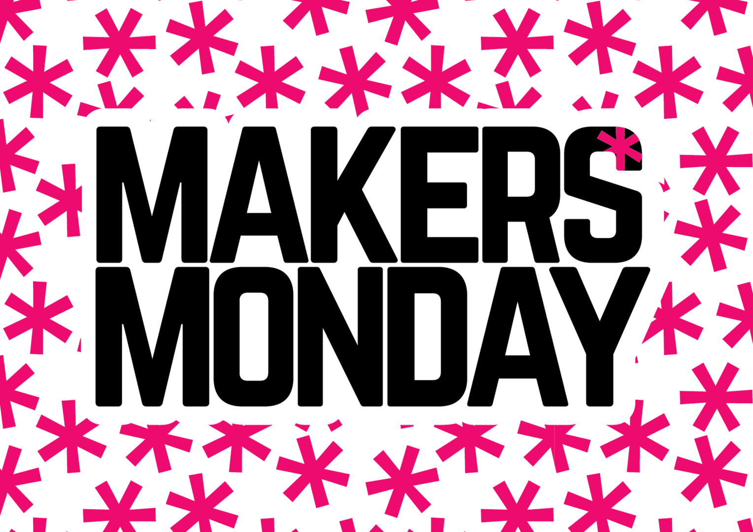 Makers* Monday